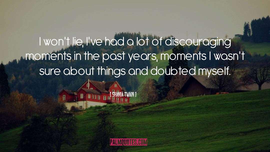 Shania Twain Quotes: I won't lie, I've had