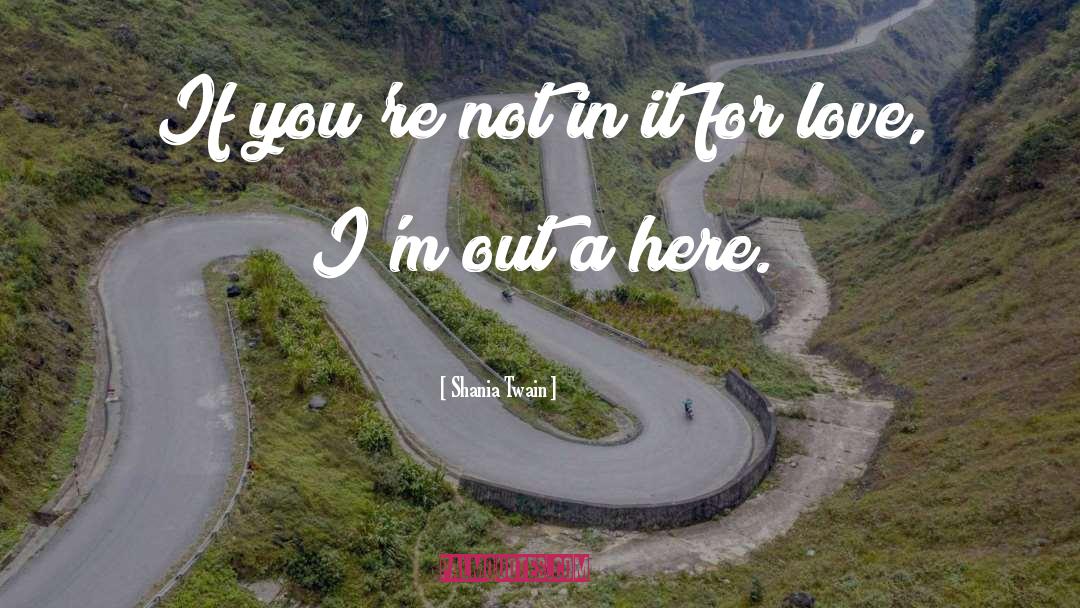 Shania Twain Quotes: If you're not in it