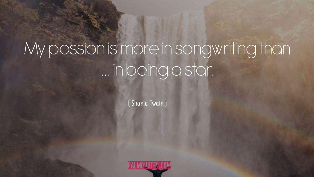 Shania Twain Quotes: My passion is more in