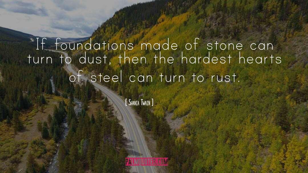 Shania Twain Quotes: If foundations made of stone