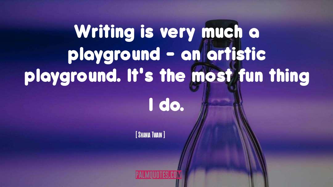 Shania Twain Quotes: Writing is very much a