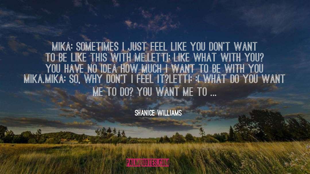 Shanice Williams Quotes: Mika: Sometimes I just feel