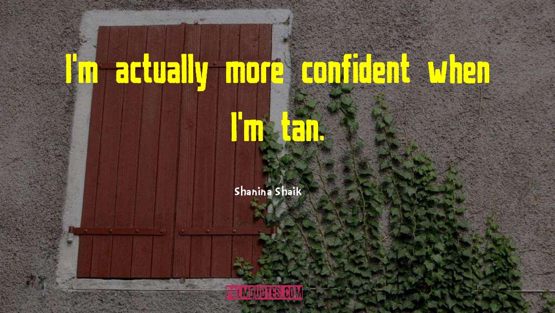 Shanina Shaik Quotes: I'm actually more confident when