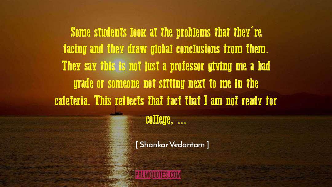 Shankar Vedantam Quotes: Some students look at the