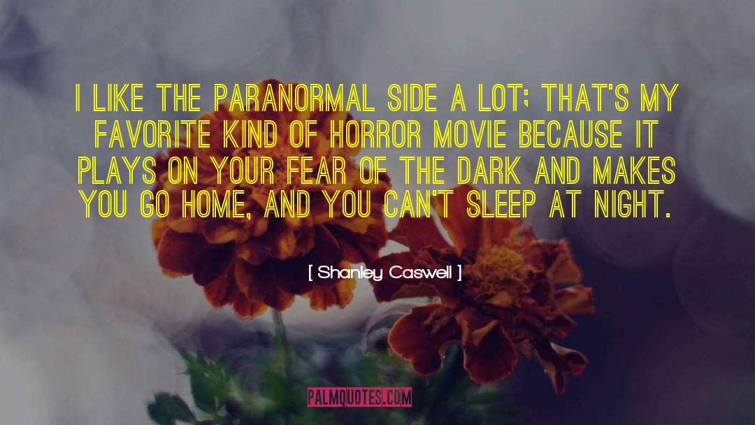 Shanley Caswell Quotes: I like the paranormal side