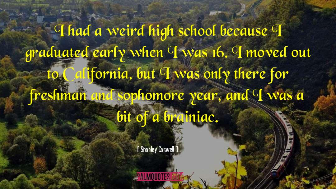 Shanley Caswell Quotes: I had a weird high