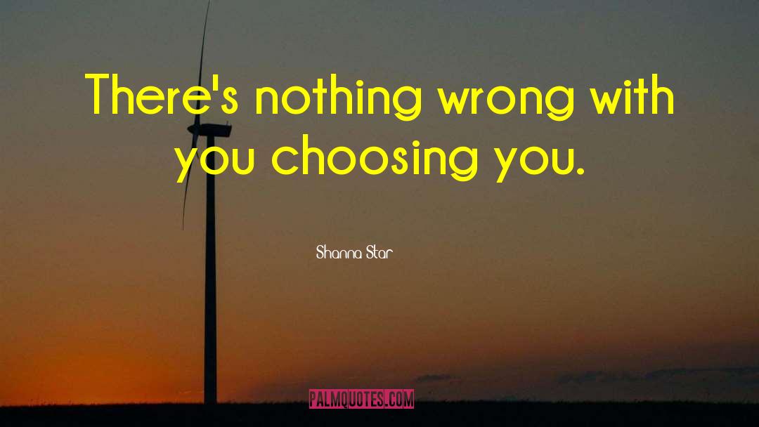 Shanna Star Quotes: There's nothing wrong with you
