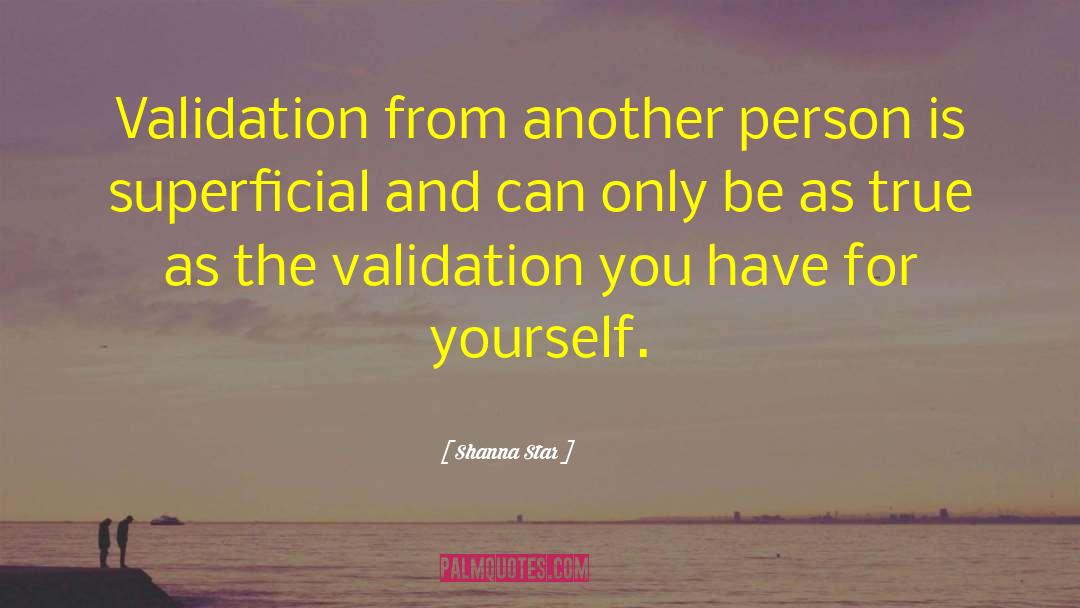 Shanna Star Quotes: Validation from another person is