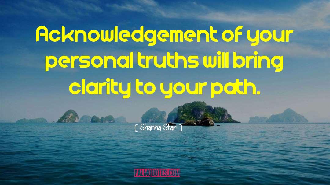 Shanna Star Quotes: Acknowledgement of your personal truths