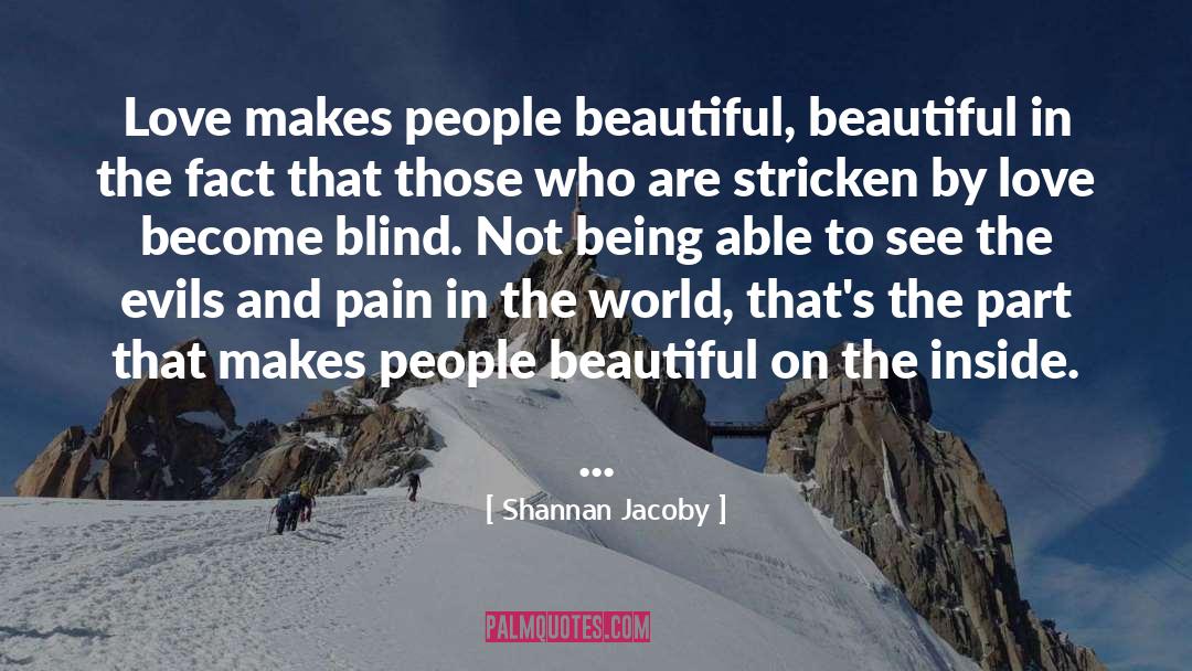 Shannan Jacoby Quotes: Love makes people beautiful, beautiful