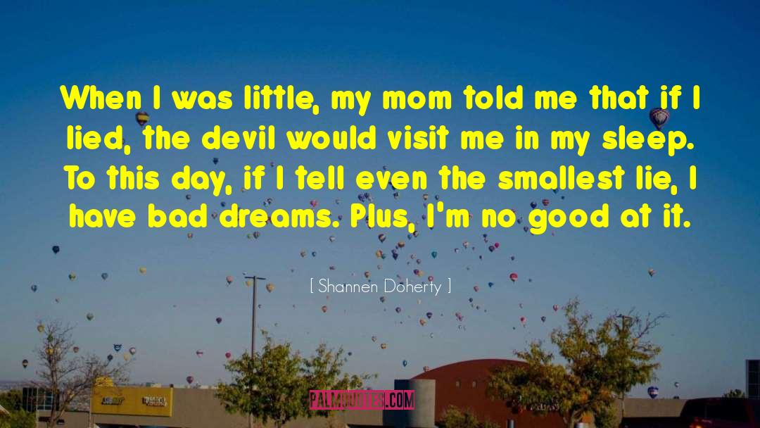 Shannen Doherty Quotes: When I was little, my