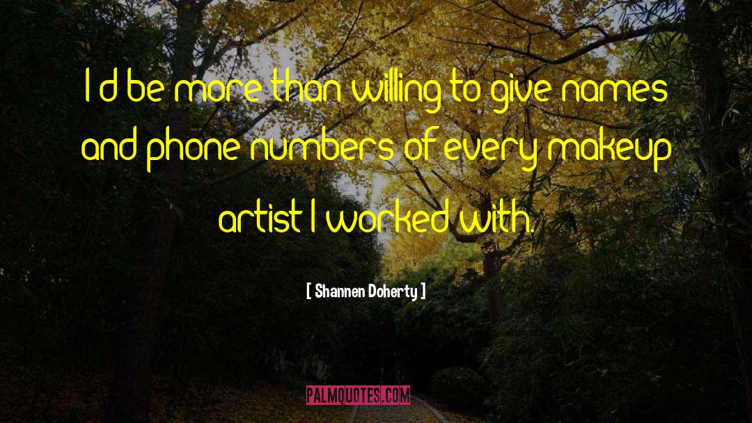 Shannen Doherty Quotes: I'd be more than willing