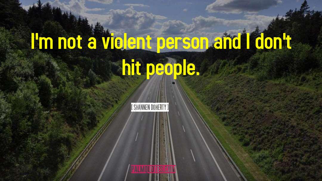 Shannen Doherty Quotes: I'm not a violent person