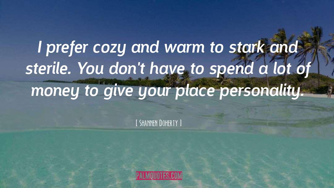 Shannen Doherty Quotes: I prefer cozy and warm