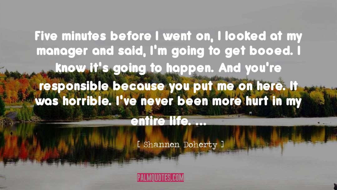 Shannen Doherty Quotes: Five minutes before I went