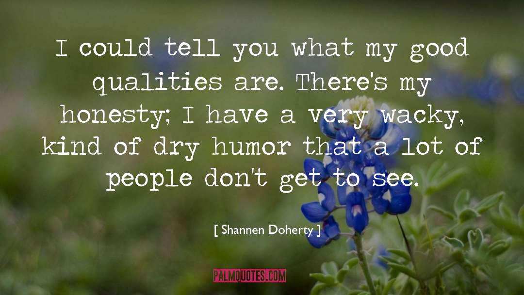 Shannen Doherty Quotes: I could tell you what