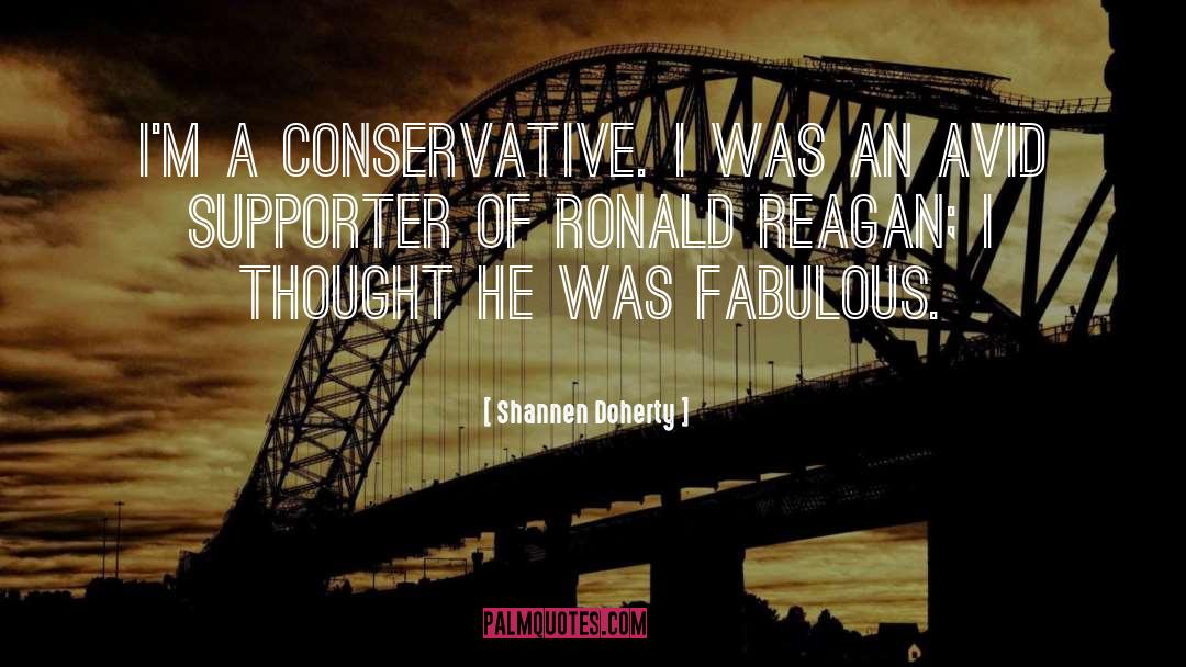 Shannen Doherty Quotes: I'm a conservative. I was