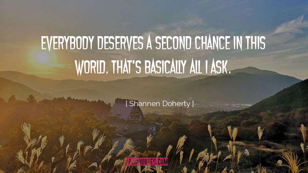 Shannen Doherty Quotes: Everybody deserves a second chance