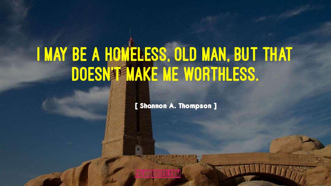 Shannon A. Thompson Quotes: I may be a homeless,