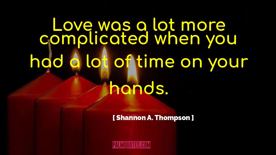 Shannon A. Thompson Quotes: Love was a lot more