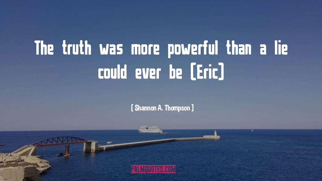 Shannon A. Thompson Quotes: The truth was more powerful