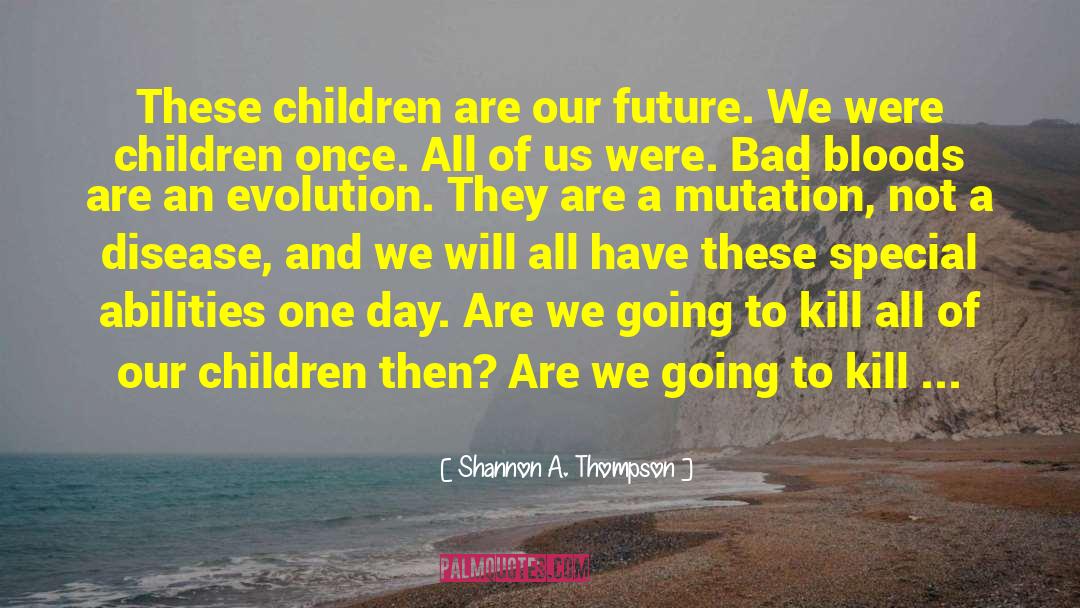 Shannon A. Thompson Quotes: These children are our future.