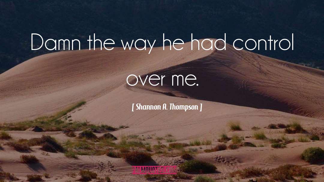 Shannon A. Thompson Quotes: Damn the way he had