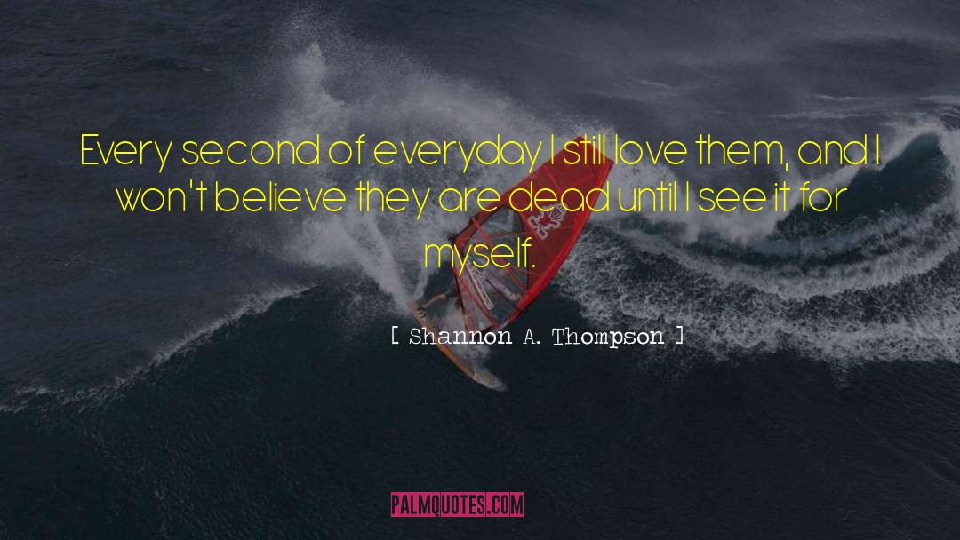 Shannon A. Thompson Quotes: Every second of everyday I