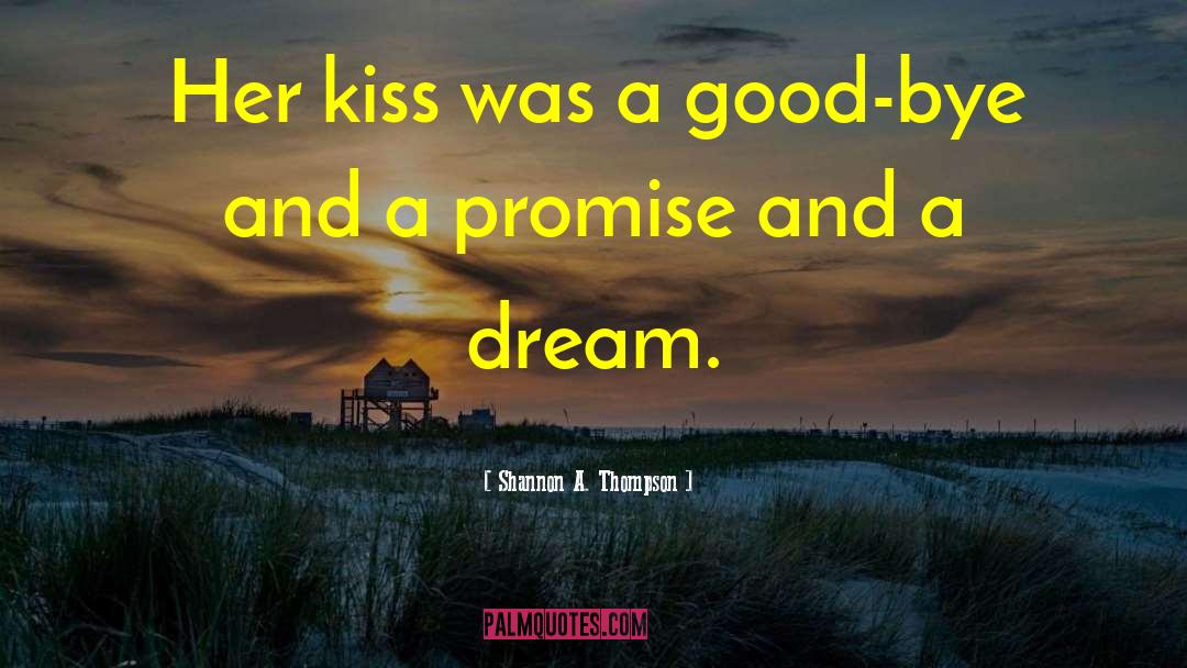 Shannon A. Thompson Quotes: Her kiss was a good-bye