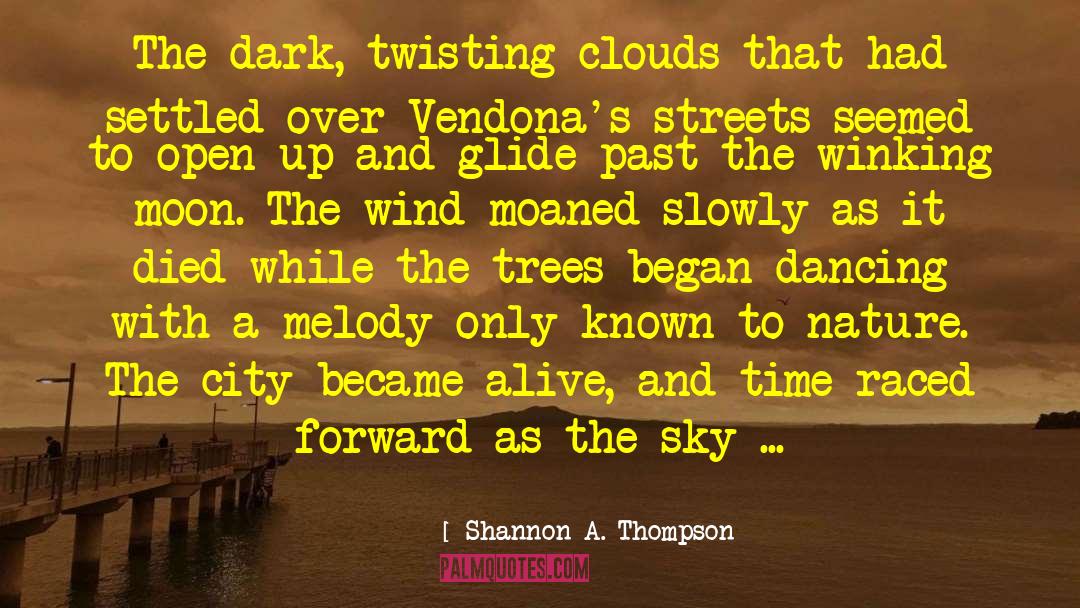 Shannon A. Thompson Quotes: The dark, twisting clouds that