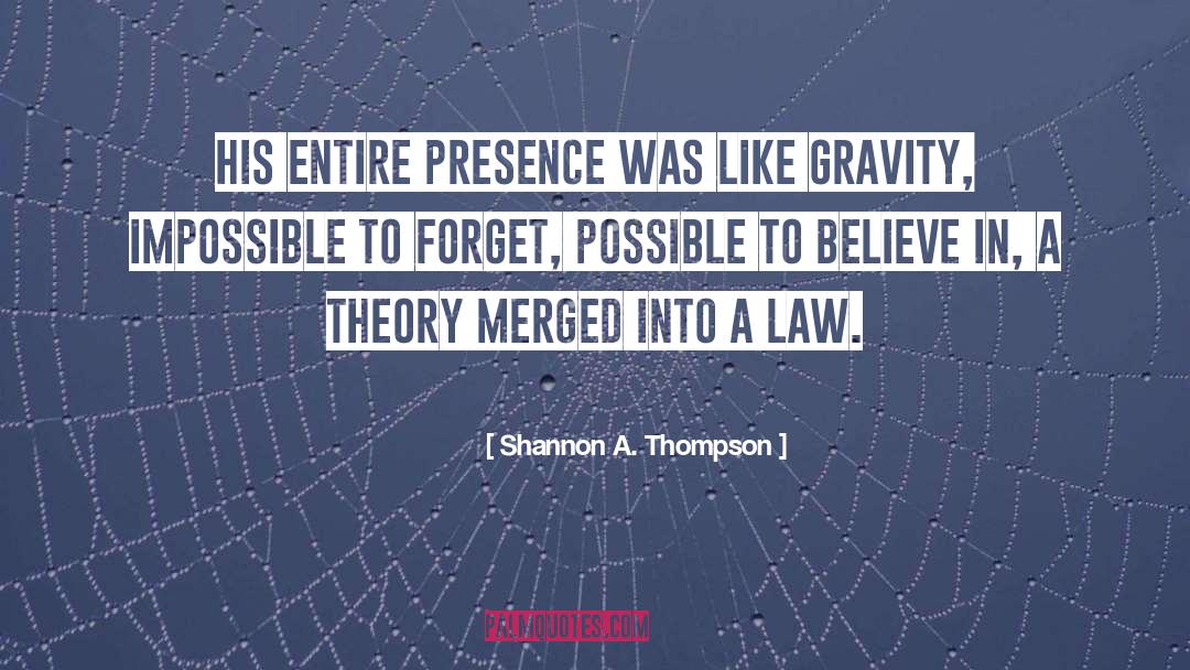 Shannon A. Thompson Quotes: His entire presence was like
