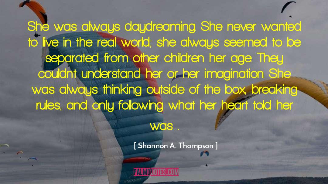 Shannon A. Thompson Quotes: She was always daydreaming. She