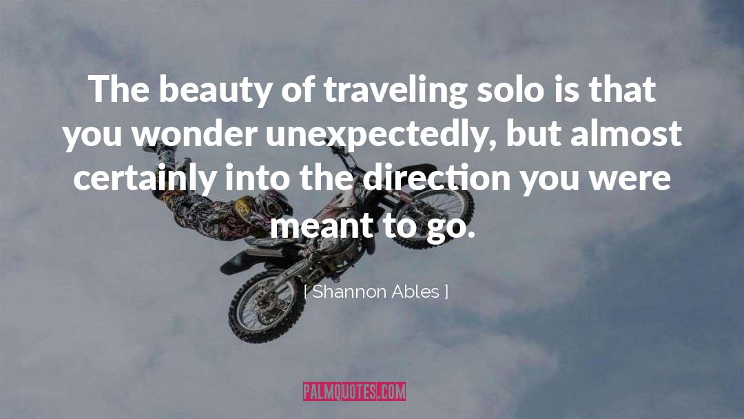 Shannon Ables Quotes: The beauty of traveling solo