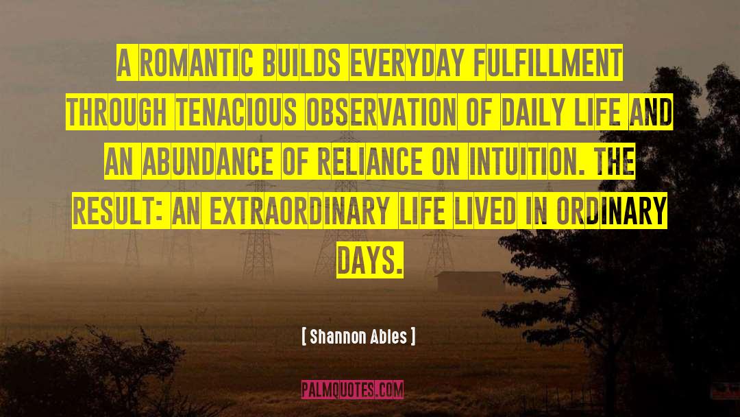 Shannon Ables Quotes: A Romantic builds everyday fulfillment