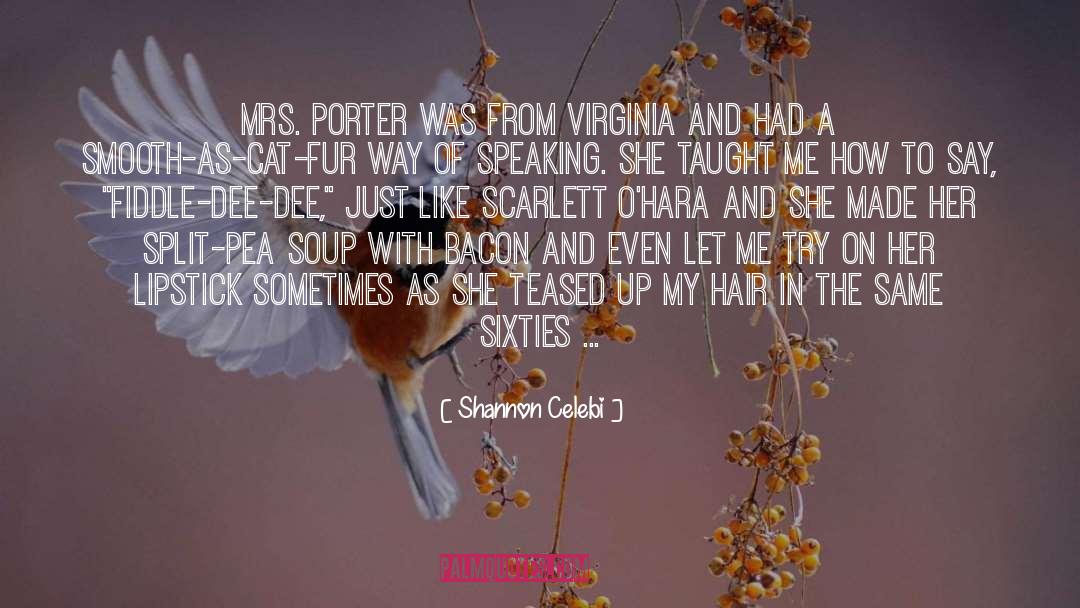 Shannon Celebi Quotes: Mrs. Porter was from Virginia