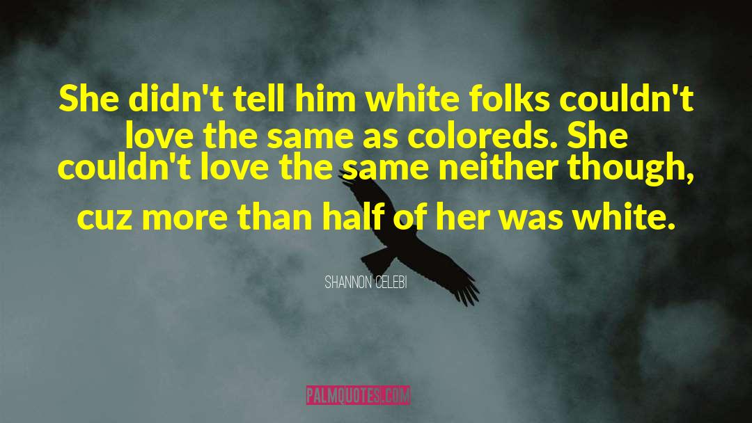 Shannon Celebi Quotes: She didn't tell him white