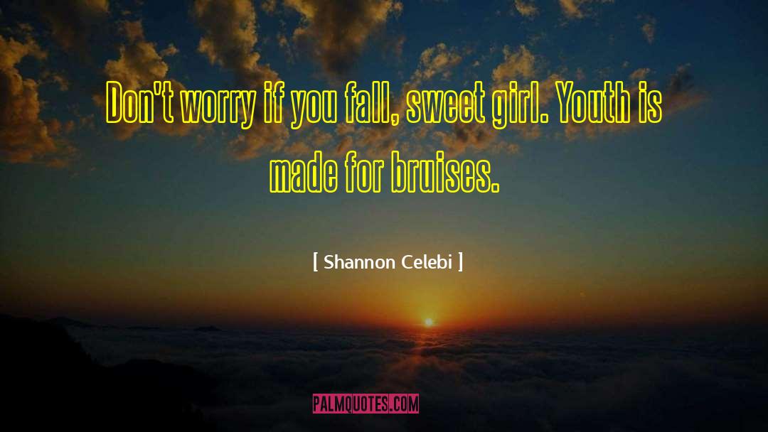 Shannon Celebi Quotes: Don't worry if you fall,