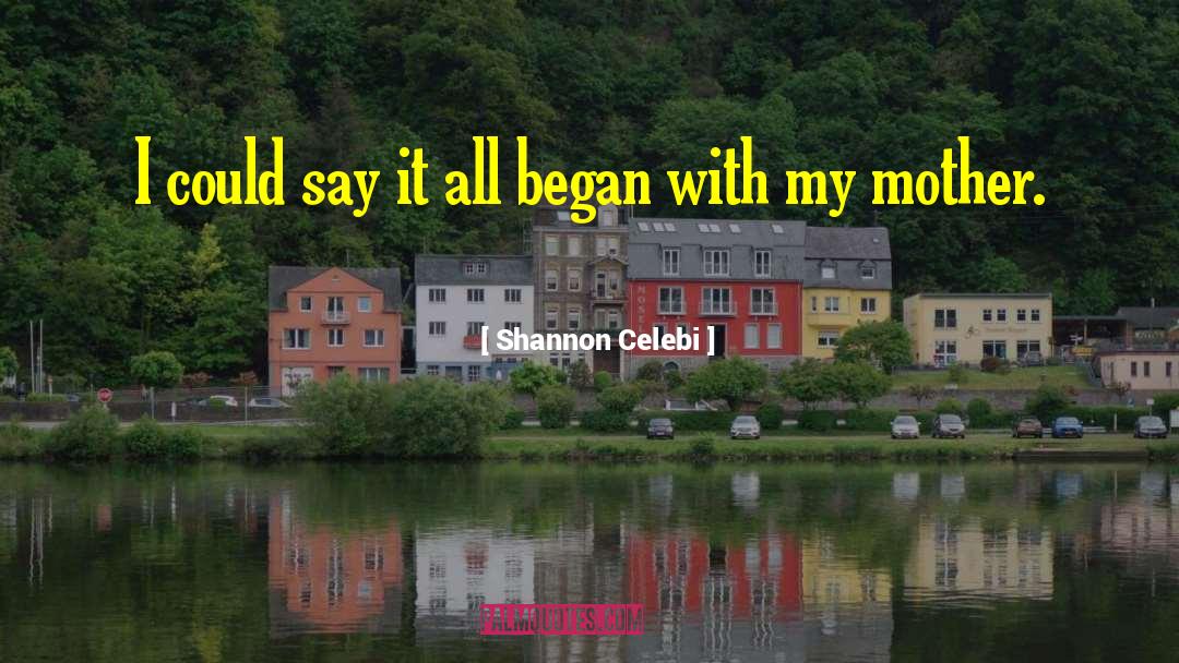 Shannon Celebi Quotes: I could say it all