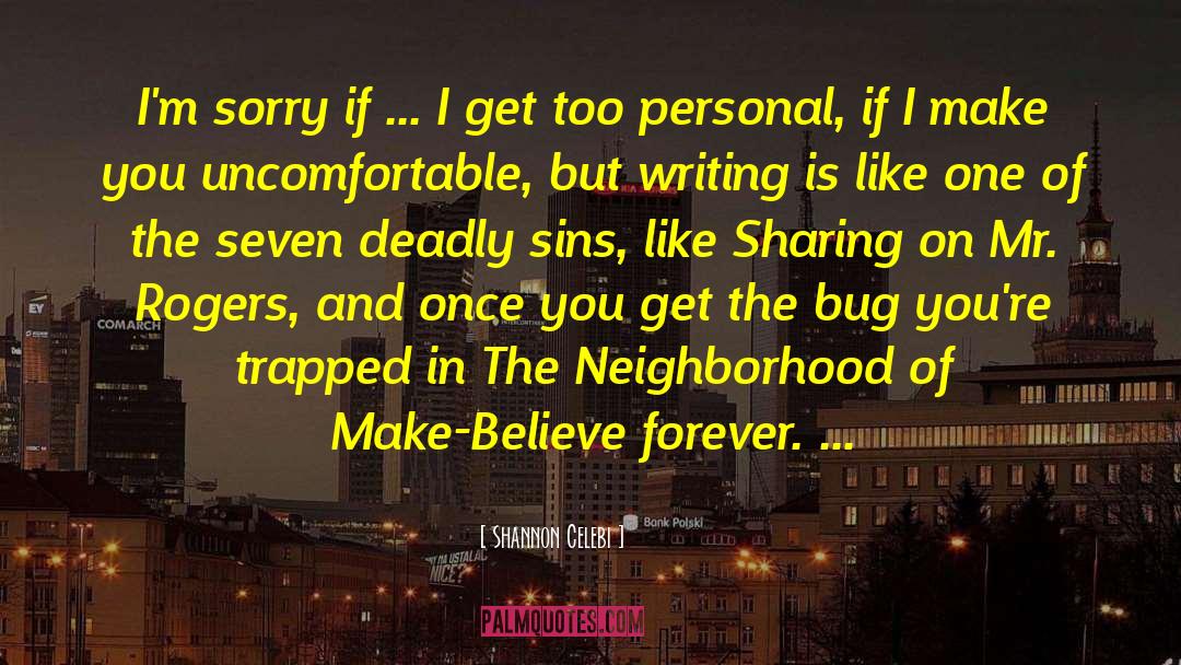 Shannon Celebi Quotes: I'm sorry if ... I