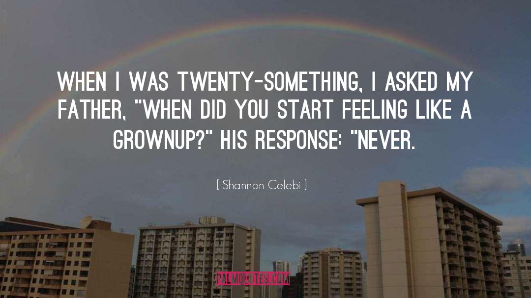 Shannon Celebi Quotes: When I was twenty-something, I