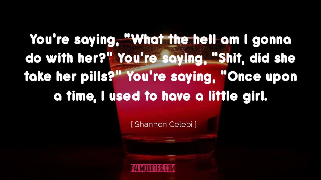 Shannon Celebi Quotes: You're saying, 