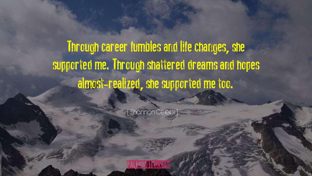 Shannon Celebi Quotes: Through career fumbles and life