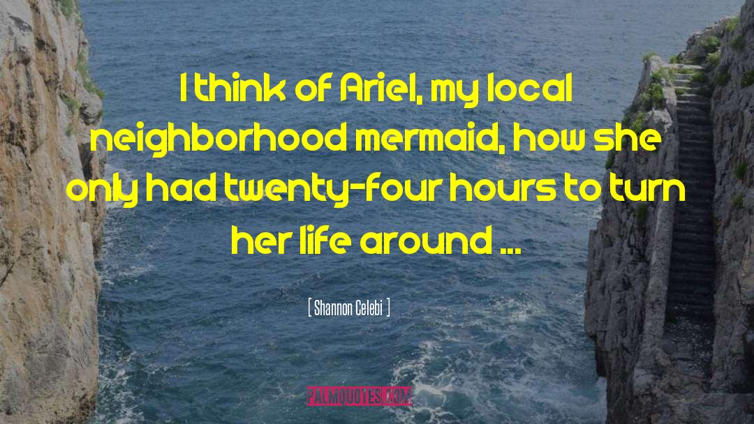 Shannon Celebi Quotes: I think of Ariel, my