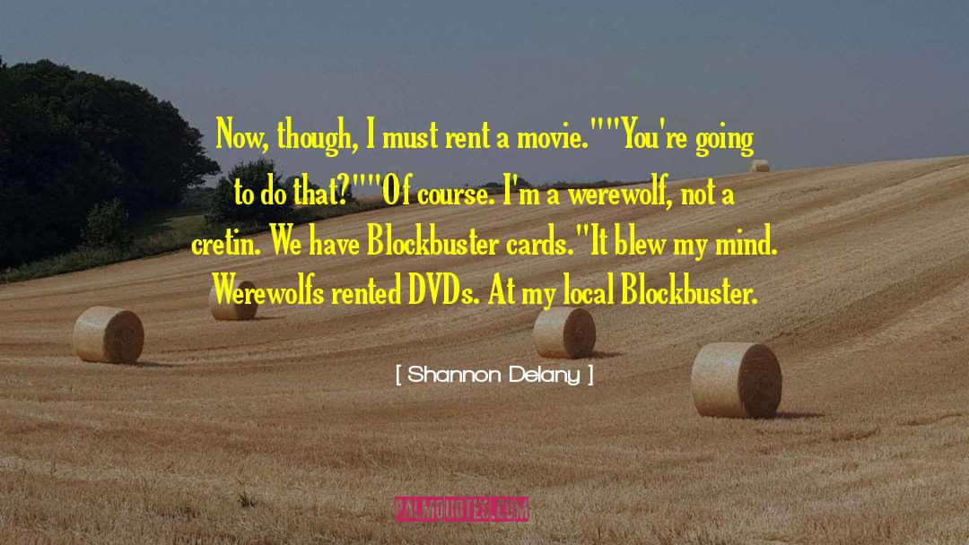 Shannon Delany Quotes: Now, though, I must rent