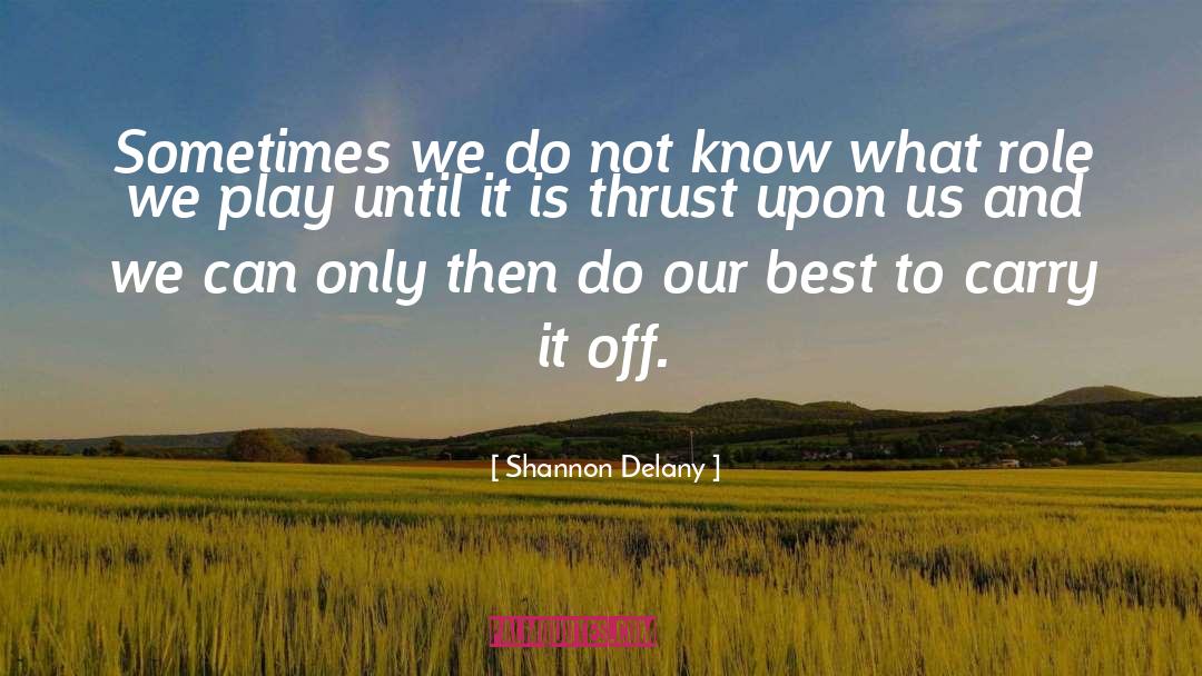 Shannon Delany Quotes: Sometimes we do not know