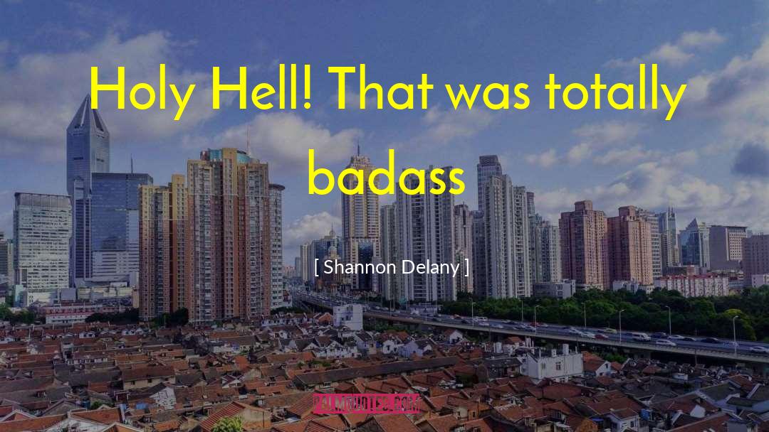 Shannon Delany Quotes: Holy Hell! That was totally