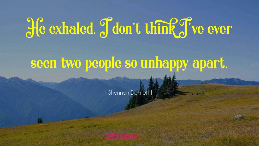 Shannon Dermott Quotes: He exhaled. I don't think