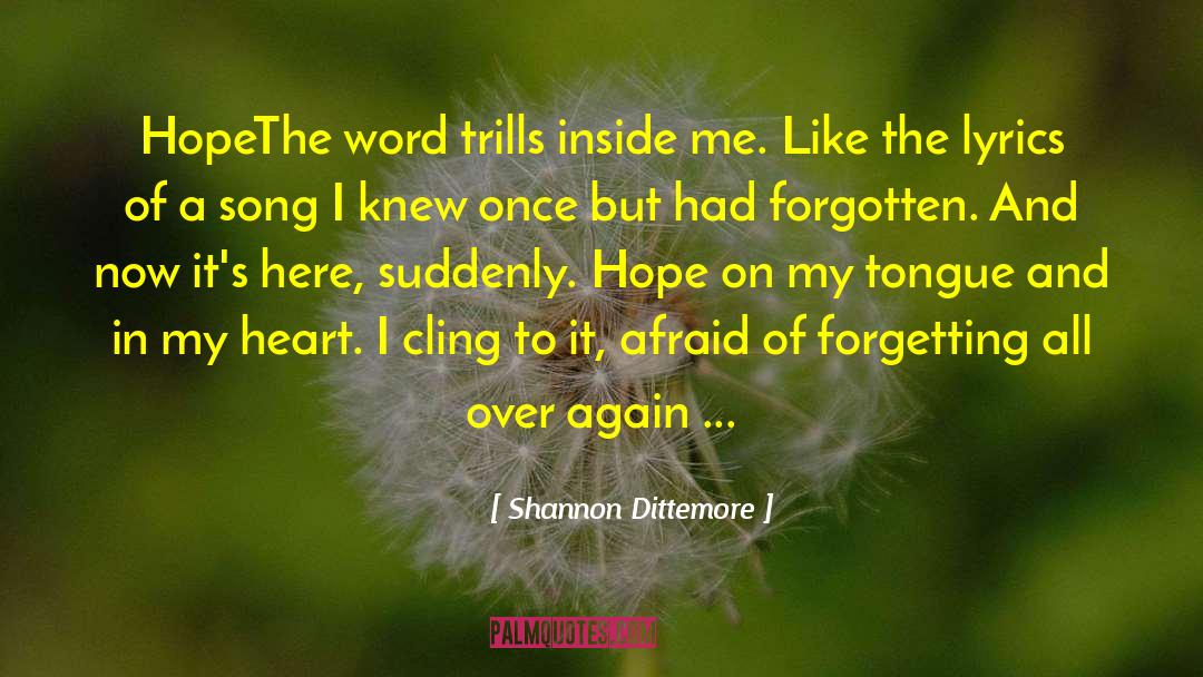 Shannon Dittemore Quotes: Hope<br />The word trills inside