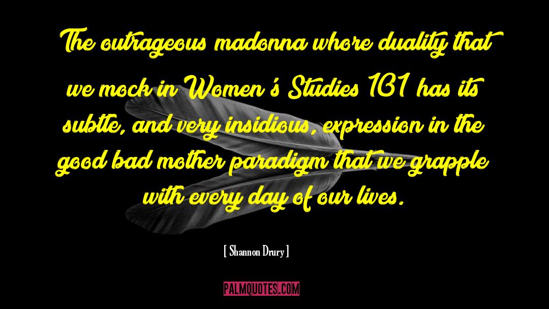 Shannon Drury Quotes: The outrageous madonna/whore duality that