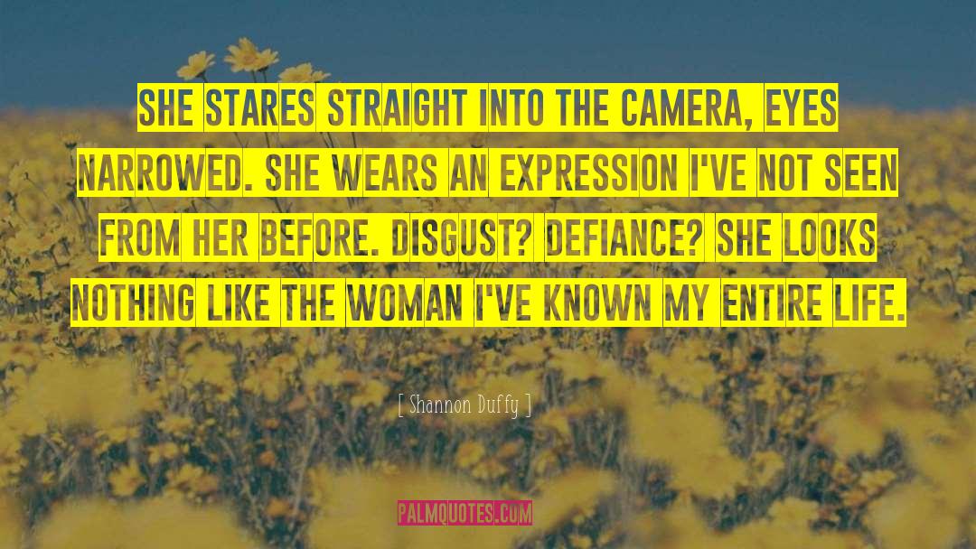 Shannon Duffy Quotes: She stares straight into the